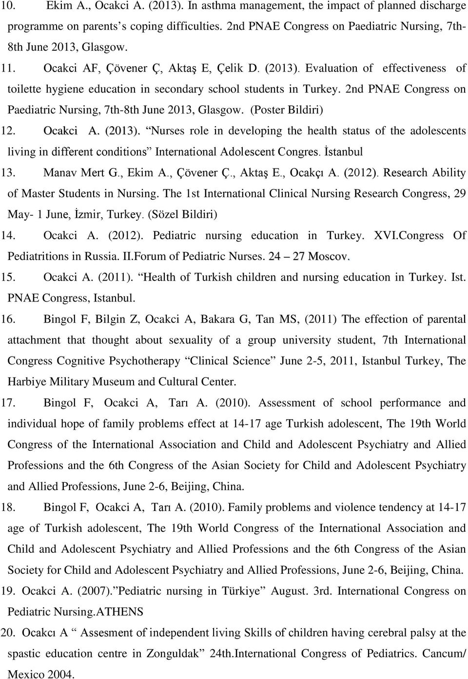 2nd PNAE Congress on Paediatric Nursing, 7th-8th June 2013, Glasgow. (Poster Bildiri) 12. Ocakci A. (2013).