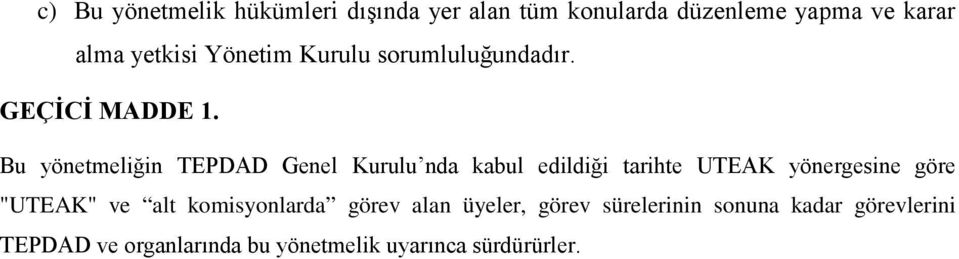 Bu yönetmeliğin TEPDAD Genel Kurulu nda kabul edildiği tarihte UTEAK yönergesine göre "UTEAK"