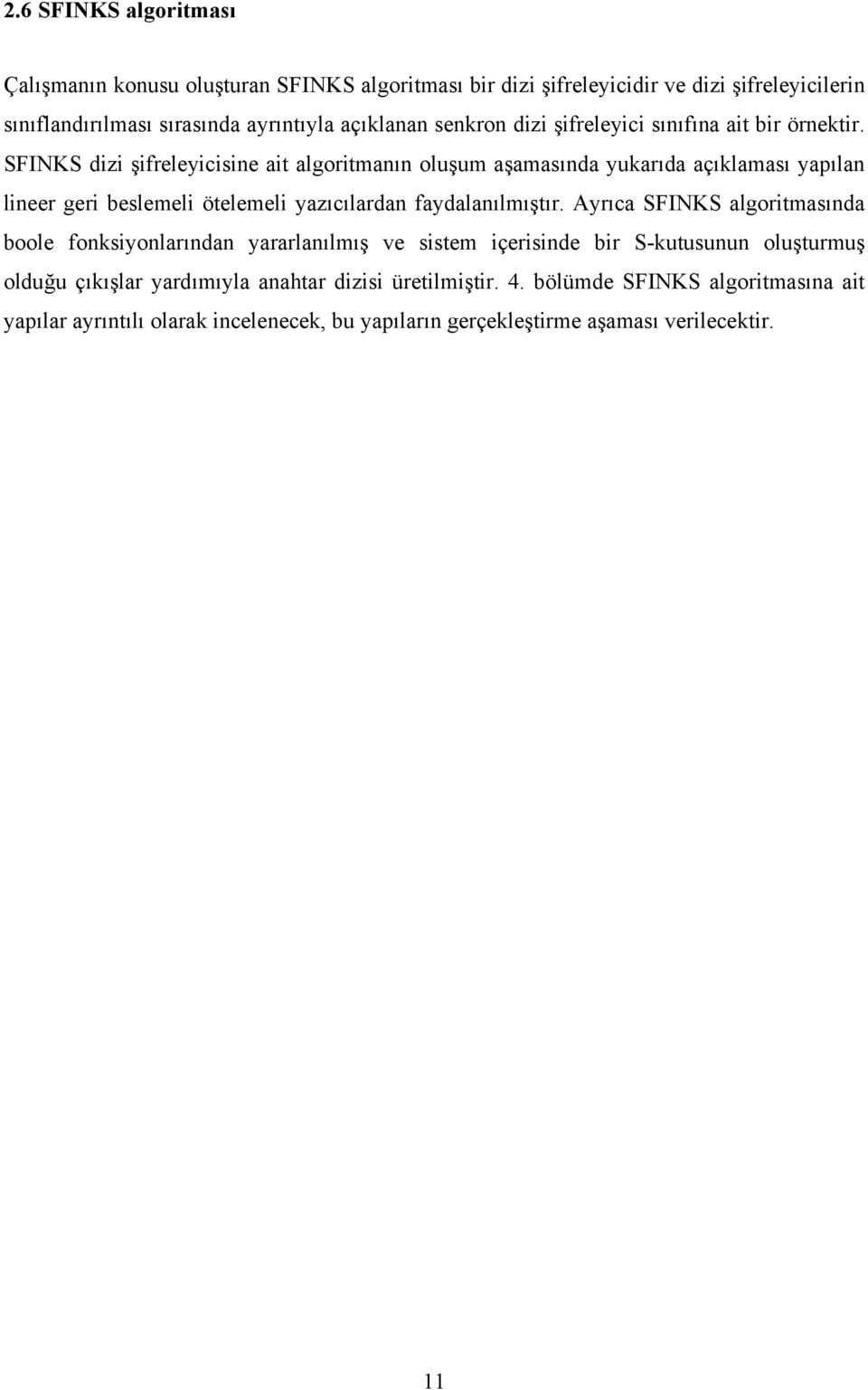 SFINKS dizi şifreleyicisine ait algoritmanın oluşum aşamasında yukarıda açıklaması yapılan lineer geri beslemeli ötelemeli yazıcılardan faydalanılmıştır.