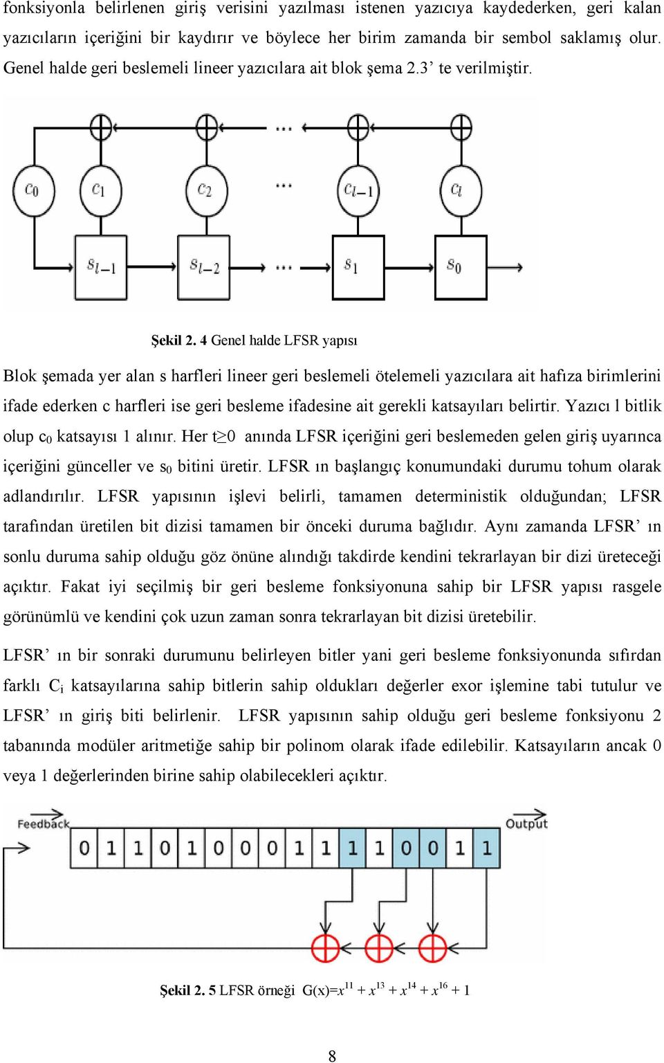 4 Genel halde LFSR yapısı Blok şemada yer alan s harfleri lineer geri beslemeli ötelemeli yazıcılara ait hafıza birimlerini ifade ederken c harfleri ise geri besleme ifadesine ait gerekli katsayıları