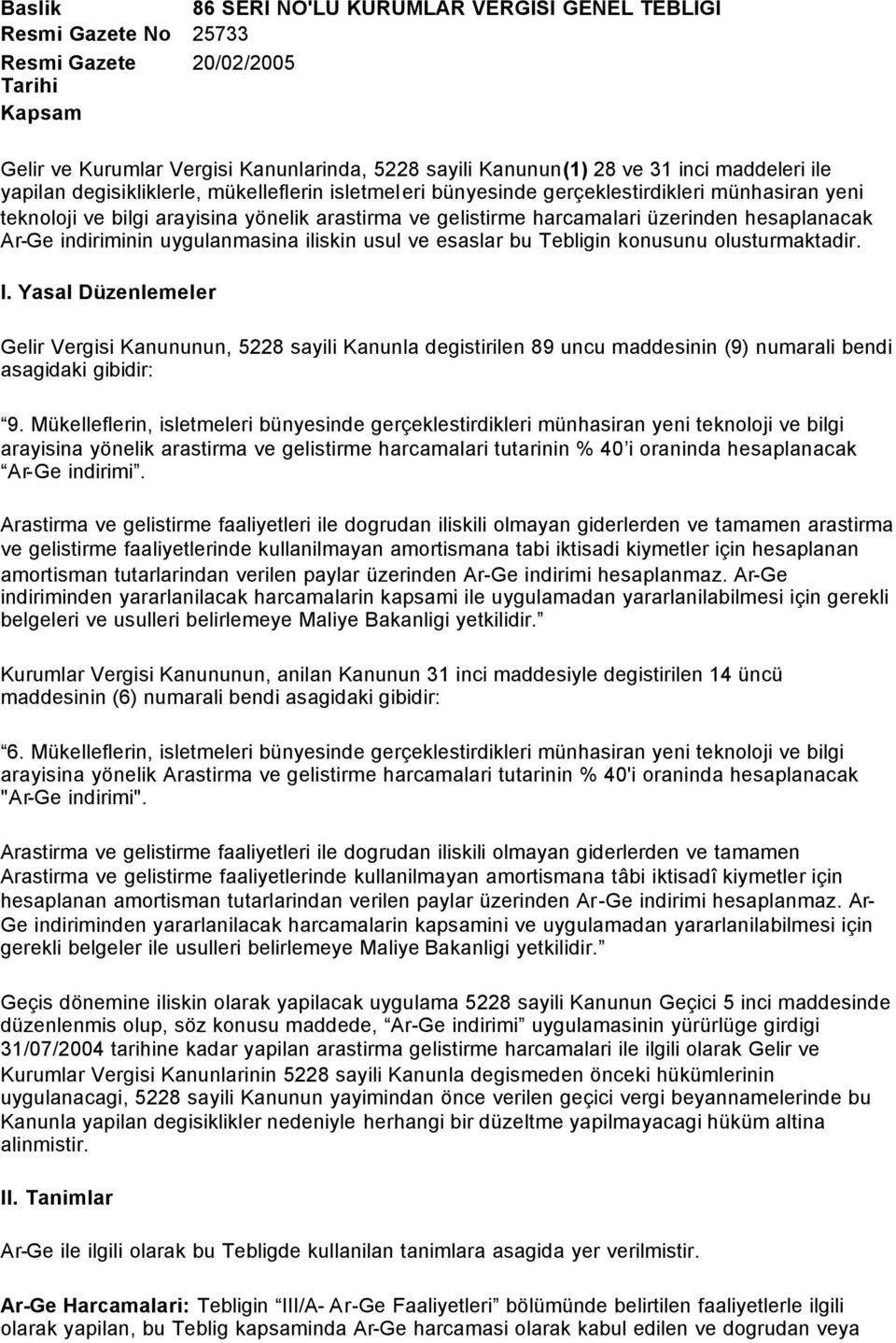 Ar-Ge indiriminin uygulanmasina iliskin usul ve esaslar bu Tebligin konusunu olusturmaktadir. I.