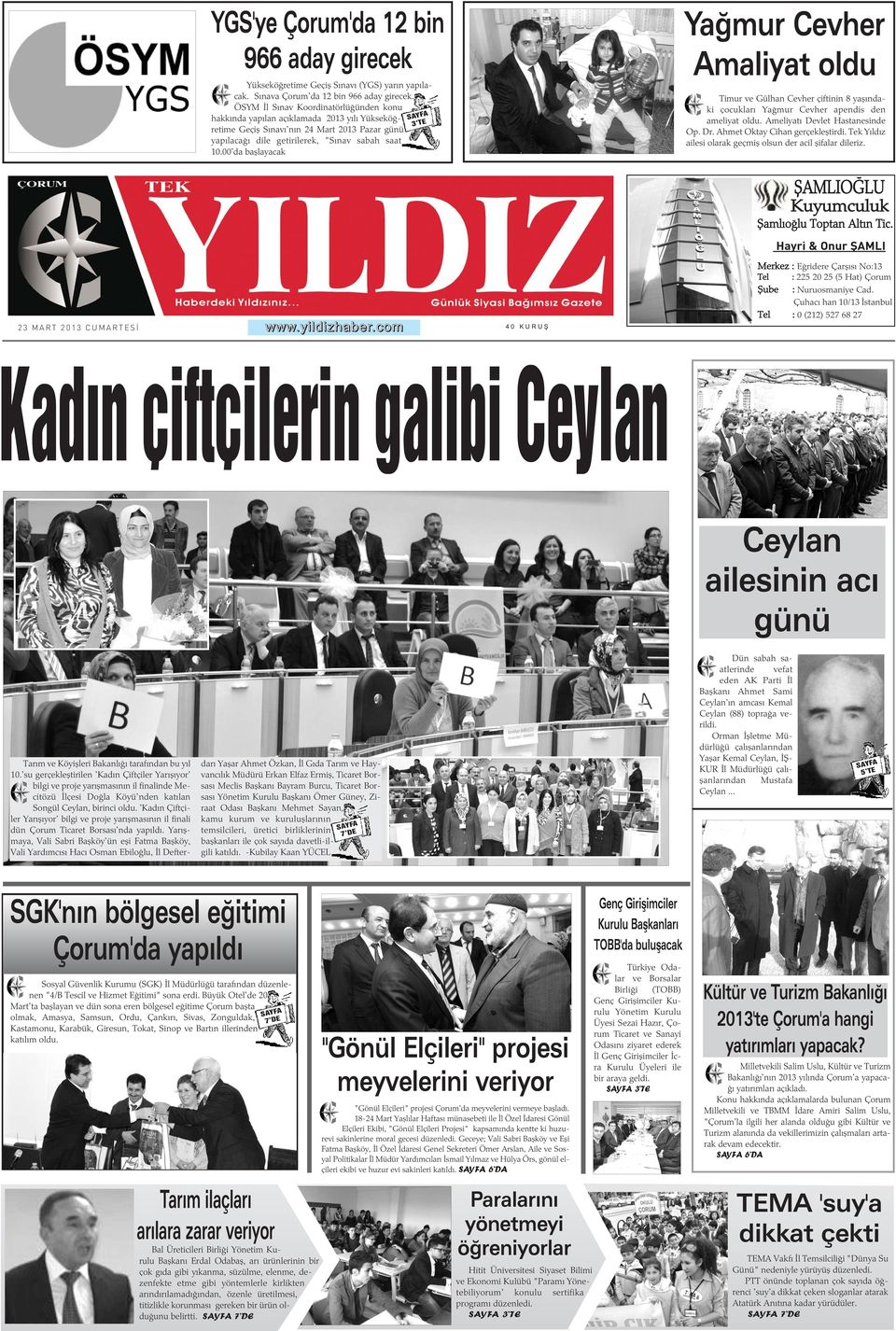 00'da baþlayacak SAYFA 3 TE Yaðmur Cevher Amaliyat oldu Timur ve Gülhan Cevher çiftinin 8 yaþýndaki çocuklarý Yaðmur Cevher apendis den ameliyat oldu. Ameliyatý Devlet Hastanesinde Op. Dr.