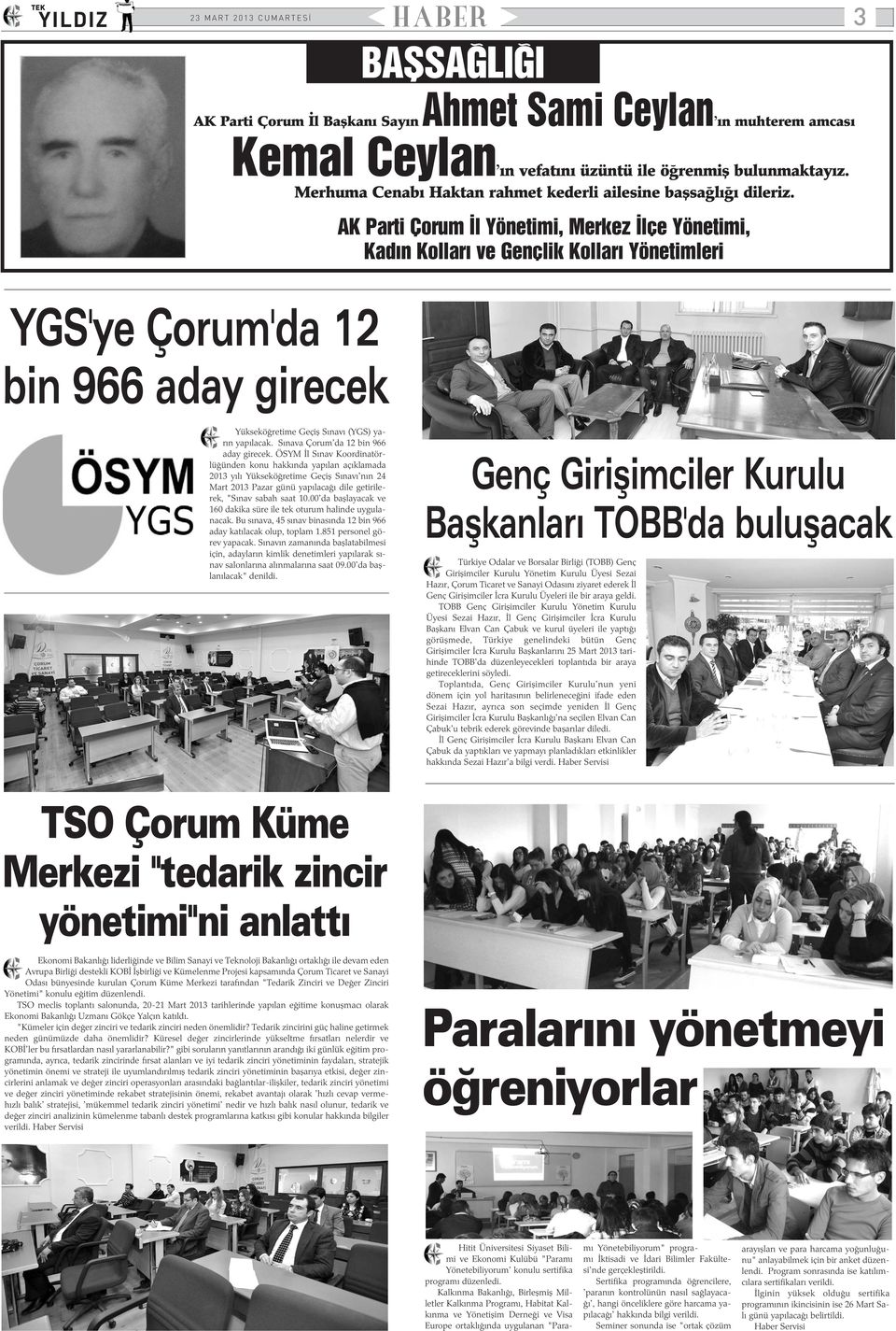 AK Parti Çorum Ýl Yönetimi, Merkez Ýlçe Yönetimi, Kadýn Kollarý ve Gençlik Kollarý Yönetimleri YGS'ye Çorum'da 12 bin 966 aday girecek Yükseköðretime Geçiþ Sýnavý (YGS) yarýn yapýlacak.