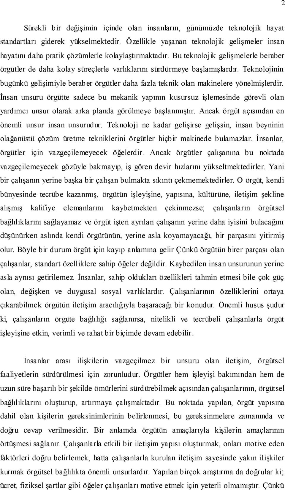 Bu teknolojik gelişmelerle beraber örgütler de daha kolay süreçlerle varlıklarını sürdürmeye başlamışlardır.