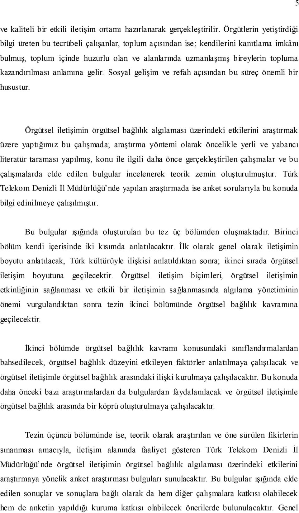 kazandırılması anlamına gelir. Sosyal gelişim ve refah açısından bu süreç önemli bir husustur.