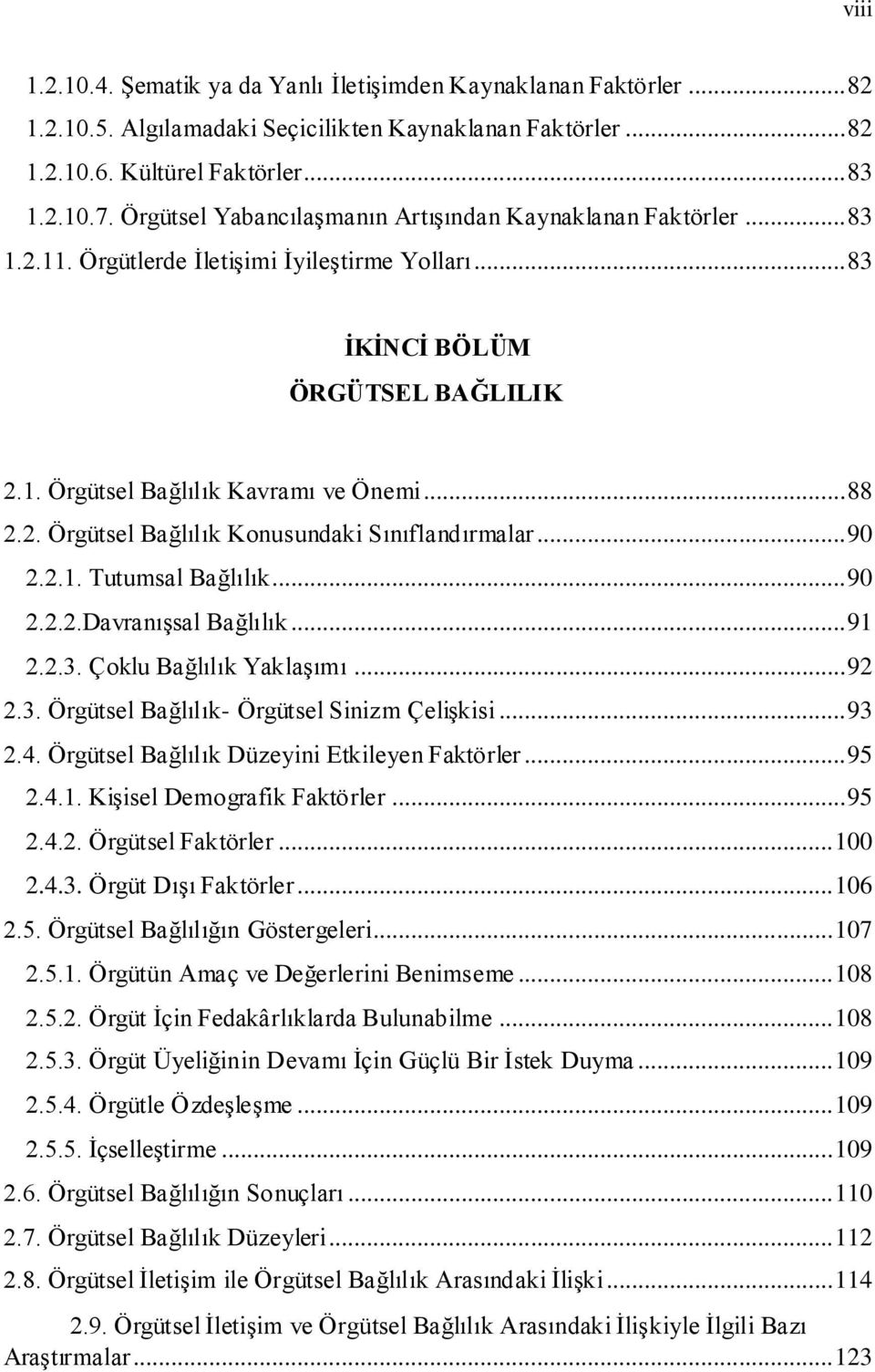 .. 90 2.2.1. Tutumsal Bağlılık... 90 2.2.2.Davranışsal Bağlılık... 91 2.2.3. Çoklu Bağlılık Yaklaşımı... 92 2.3. Örgütsel Bağlılık- Örgütsel Sinizm Çelişkisi... 93 2.4.