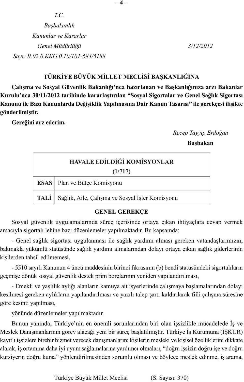 .0.KKG.0.10/101-684/5188 TÜRKÝYE BÜ YÜK MÝLLET MECLÝSÝ BAÞKAN LIÐINA Çalışma ve Sosyal Güvenlik Bakanlığı nca hazırlanan ve Başkanlığınıza arzı Bakanlar Kurulu nca 30/11/2012 tarihinde