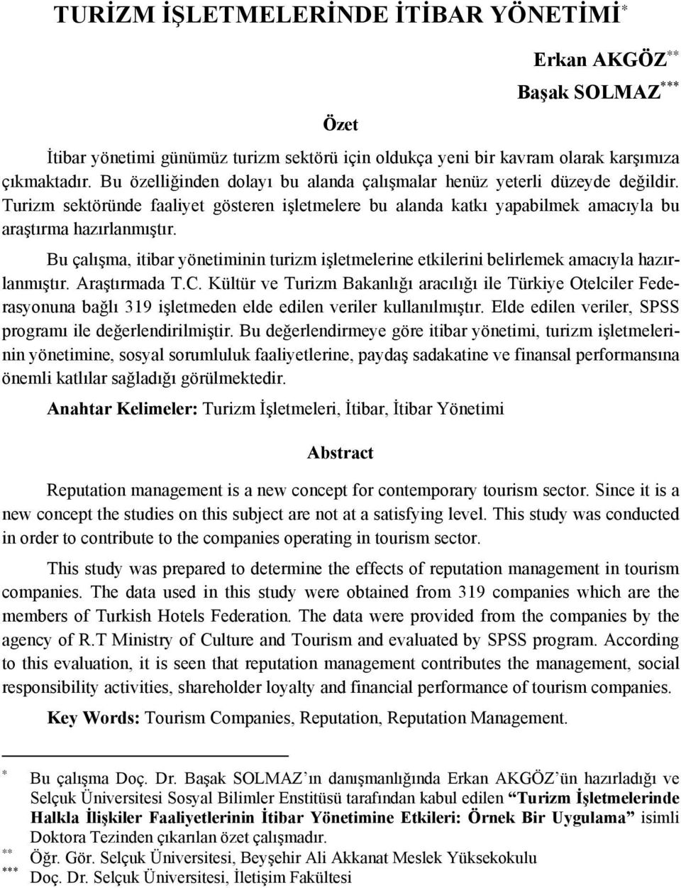 Bu çalışma, itibar yönetiminin turizm işletmelerine etkilerini belirlemek amacıyla hazırlanmıştır. Araştırmada T.C.