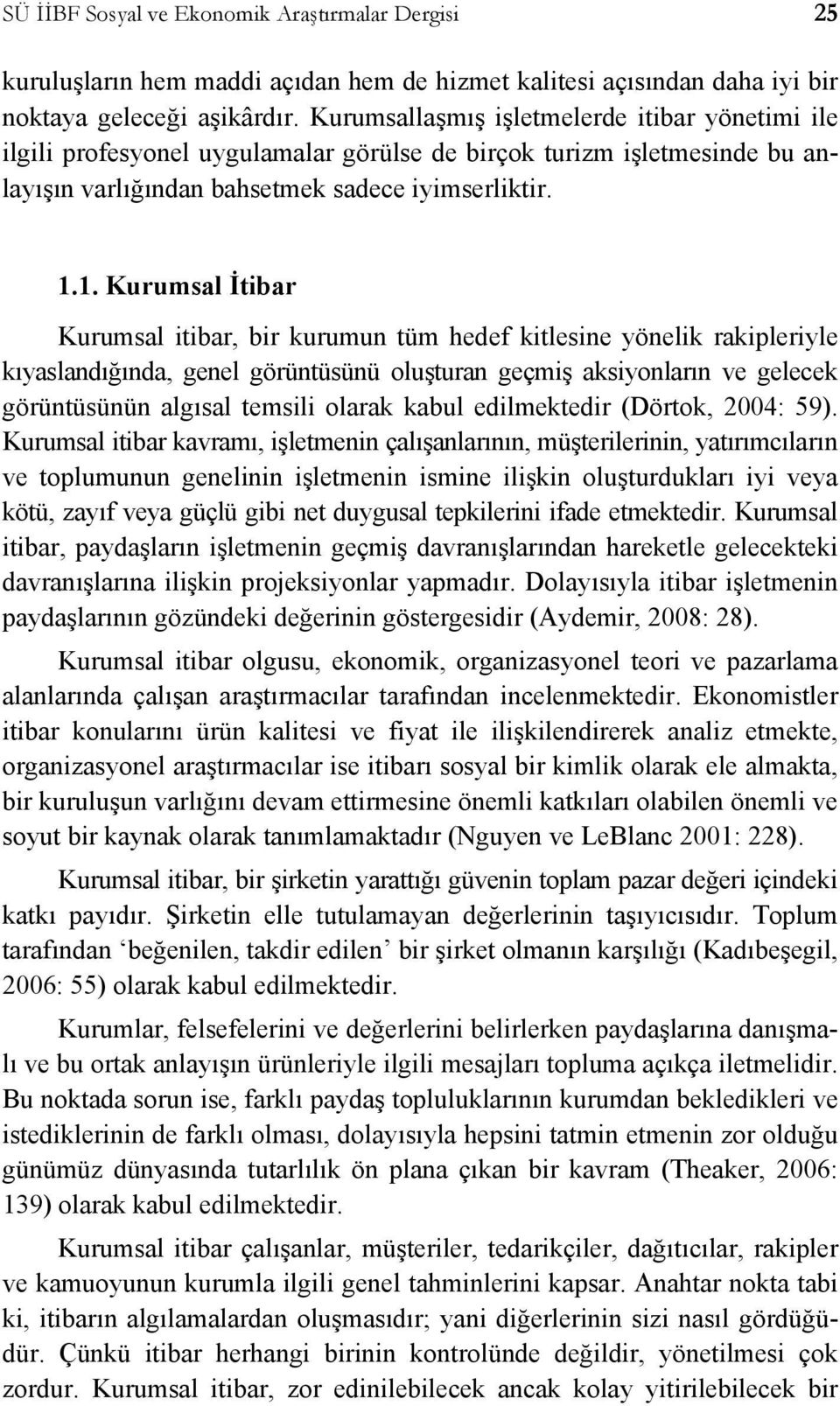 1. Kurumsal İtibar Kurumsal itibar, bir kurumun tüm hedef kitlesine yönelik rakipleriyle kıyaslandığında, genel görüntüsünü oluşturan geçmiş aksiyonların ve gelecek görüntüsünün algısal temsili