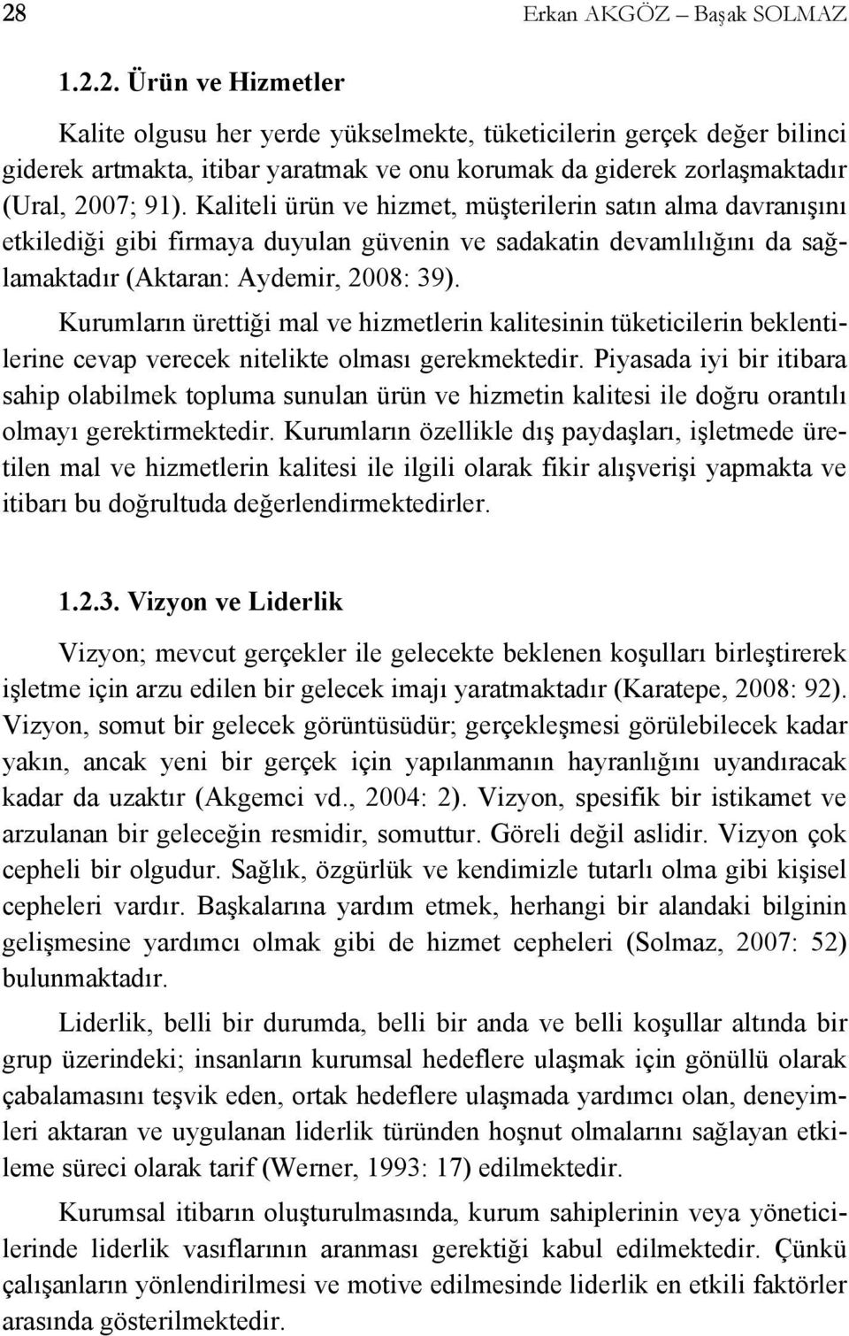 Kurumların ürettiği mal ve hizmetlerin kalitesinin tüketicilerin beklentilerine cevap verecek nitelikte olması gerekmektedir.