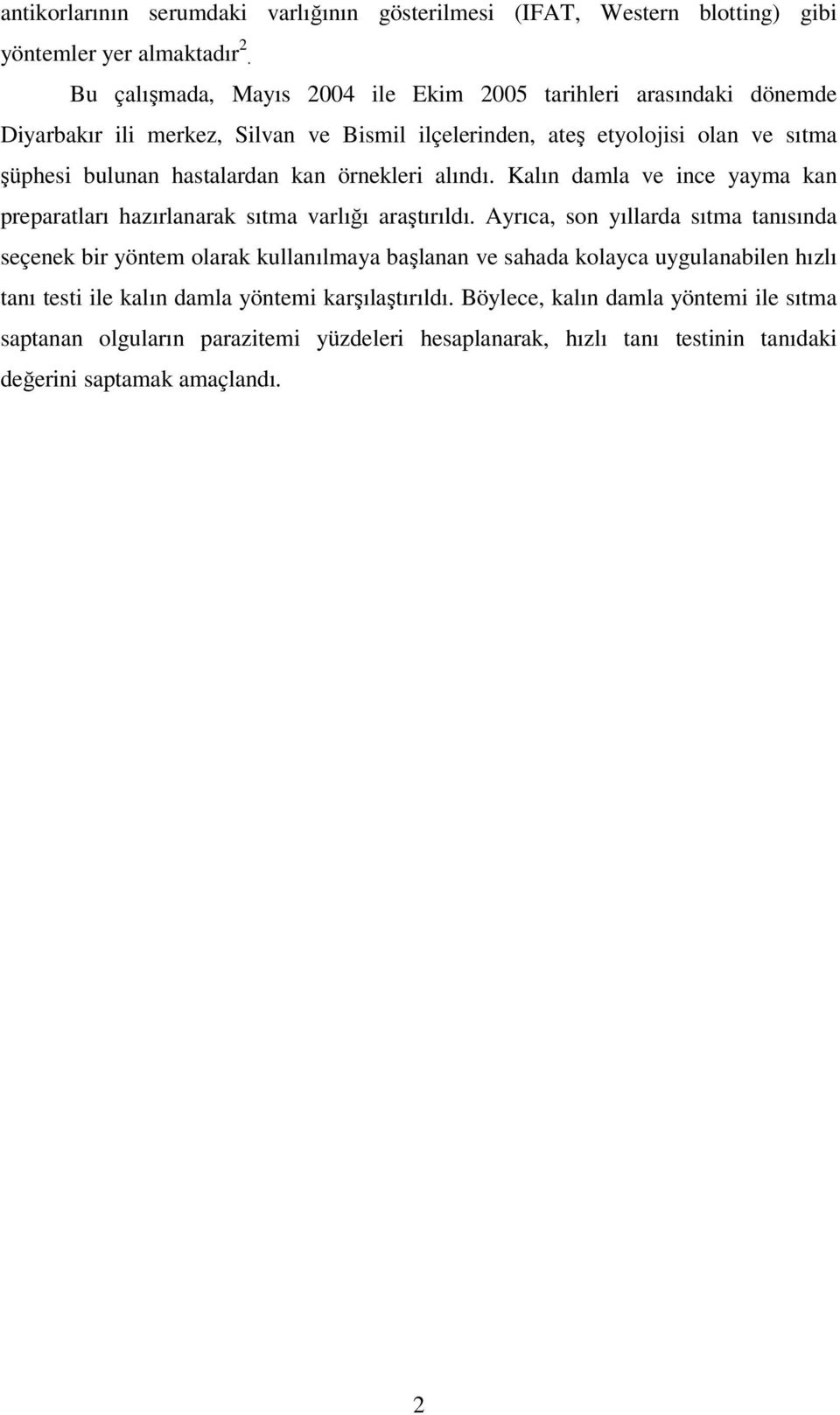 kan örnekleri alındı. Kalın damla ve ince yayma kan preparatları hazırlanarak sıtma varlığı araştırıldı.