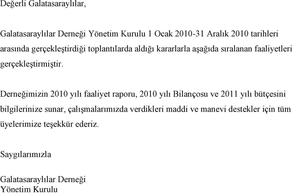 Derneğimizin 2010 yılı faaliyet raporu, 2010 yılı Bilançosu ve 2011 yılı bütçesini bilgilerinize sunar,