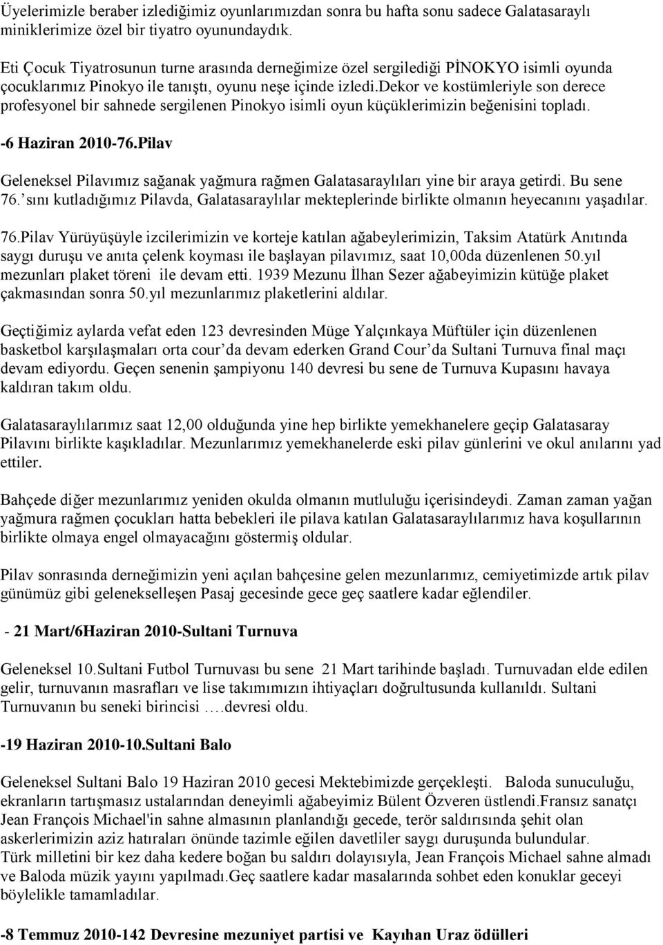 dekor ve kostümleriyle son derece profesyonel bir sahnede sergilenen Pinokyo isimli oyun küçüklerimizin beğenisini topladı. -6 Haziran 2010-76.