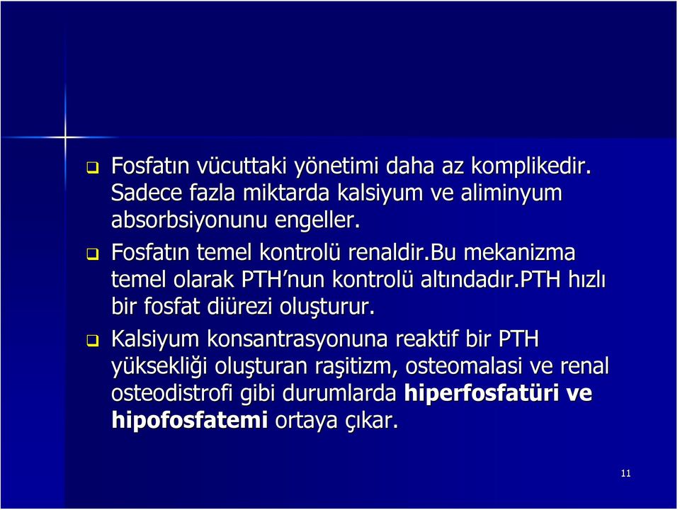 bu mekanizma temel olarak PTH nun kontrolü altındad ndadır.pth hızlh zlı bir fosfat diürezi oluşturur.