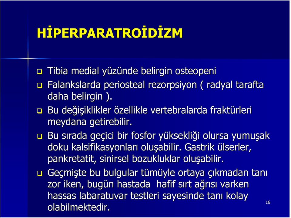 Bu sırada s rada geçici bir fosfor yüksekliy ksekliği i olursa yumuşak doku kalsifikasyonları oluşabilir.