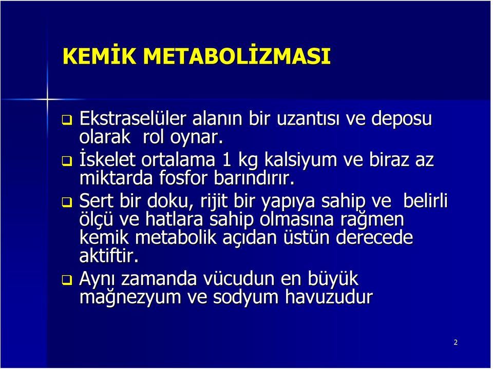 Sert bir doku, rijit bir yapıya sahip ve belirli ölçü ve hatlara sahip olmasına rağmen men