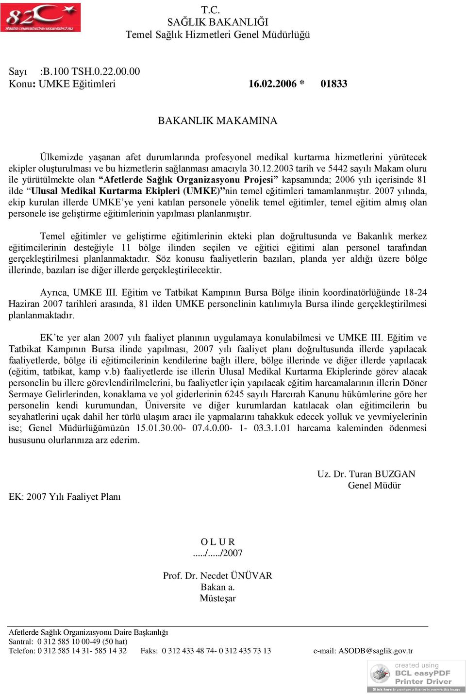 2003 tarih ve 5442 sayılı Makam oluru ile yürütülmekte olan Afetlerde Sağlık Organizasyonu Projesi kapsamında; 2006 yılı içerisinde 81 ilde Ulusal Medikal Kurtarma Ekipleri (UMKE) nin temel