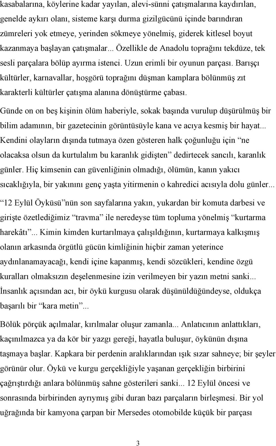 Barışçı kültürler, karnavallar, hoşgörü toprağını düşman kamplara bölünmüş zıt karakterli kültürler çatışma alanına dönüştürme çabası.