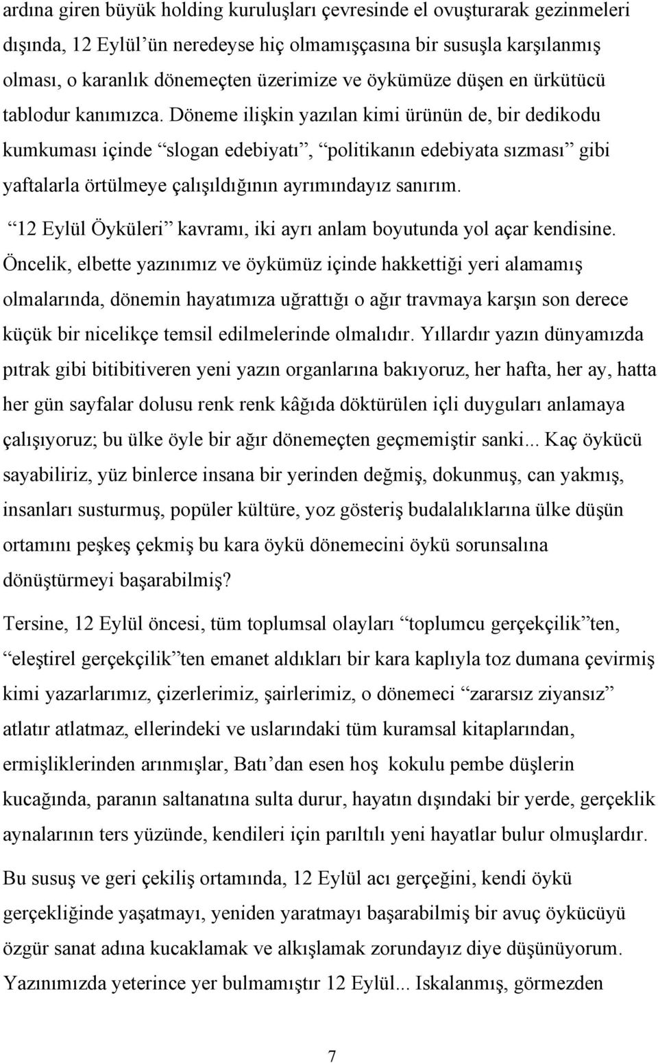 Döneme ilişkin yazılan kimi ürünün de, bir dedikodu kumkuması içinde slogan edebiyatı, politikanın edebiyata sızması gibi yaftalarla örtülmeye çalışıldığının ayrımındayız sanırım.