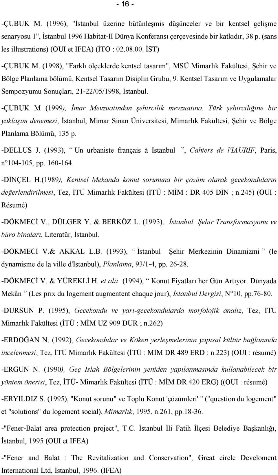 (1998), "Farklı ölçeklerde kentsel tasarım", MSÜ Mimarlık Fakültesi, Şehir ve Bölge Planlama bölümü, Kentsel Tasarım Disiplin Grubu, 9.