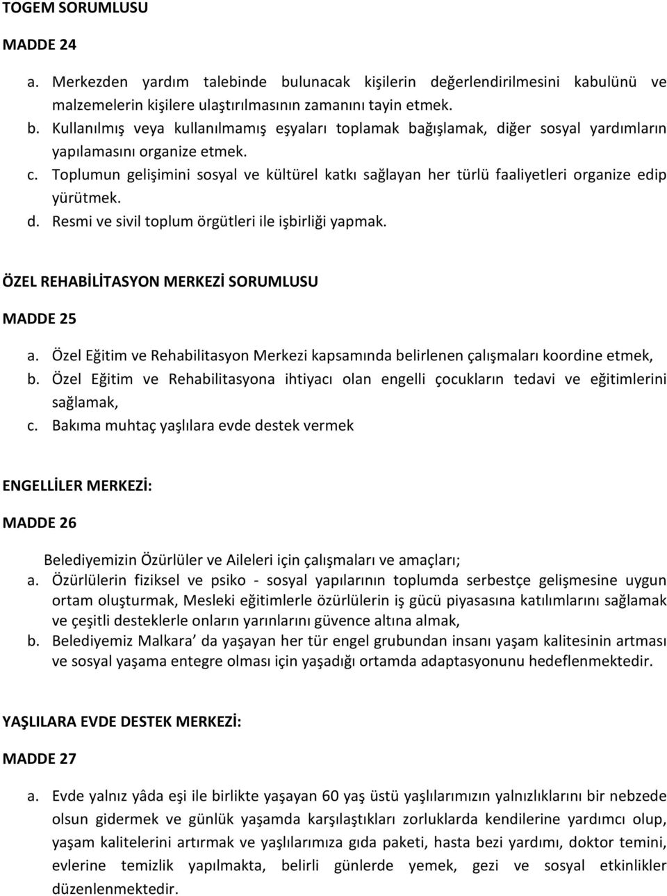 ÖZEL REHABİLİTASYON MERKEZİ SORUMLUSU MADDE 25 a. Özel Eğitim ve Rehabilitasyon Merkezi kapsamında belirlenen çalışmaları koordine etmek, b.