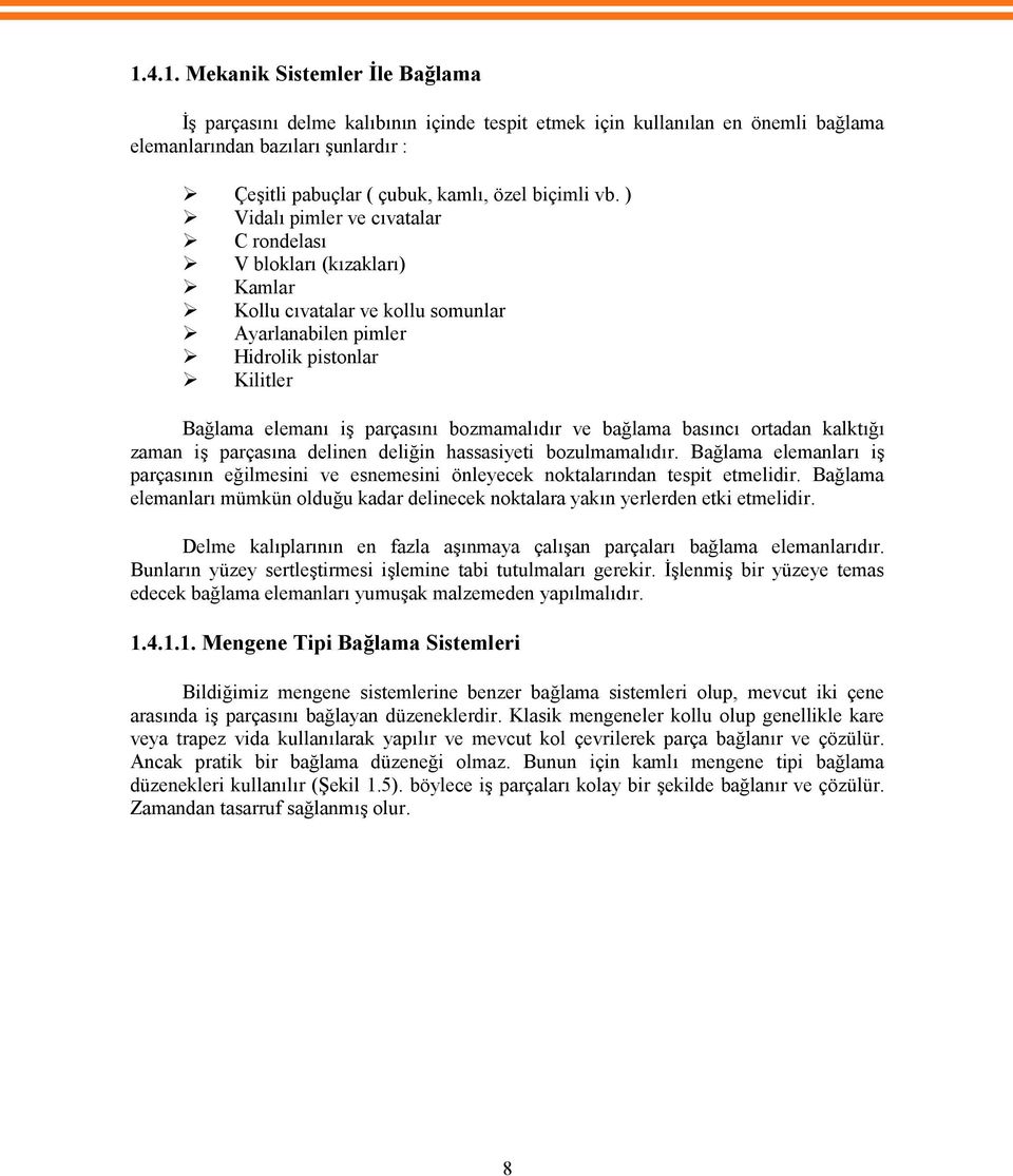 ) Vidalı pimler ve cıvatalar C rondelası V blokları (kızakları) Kamlar Kollu cıvatalar ve kollu somunlar Ayarlanabilen pimler Hidrolik pistonlar Kilitler Bağlama elemanı iş parçasını bozmamalıdır ve