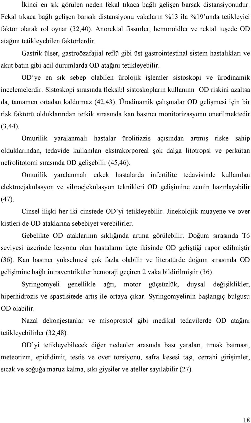 Gastrik ülser, gastroözafajial reflü gibi üst gastrointestinal sistem hastalıkları ve akut batın gibi acil durumlarda OD atağını tetikleyebilir.