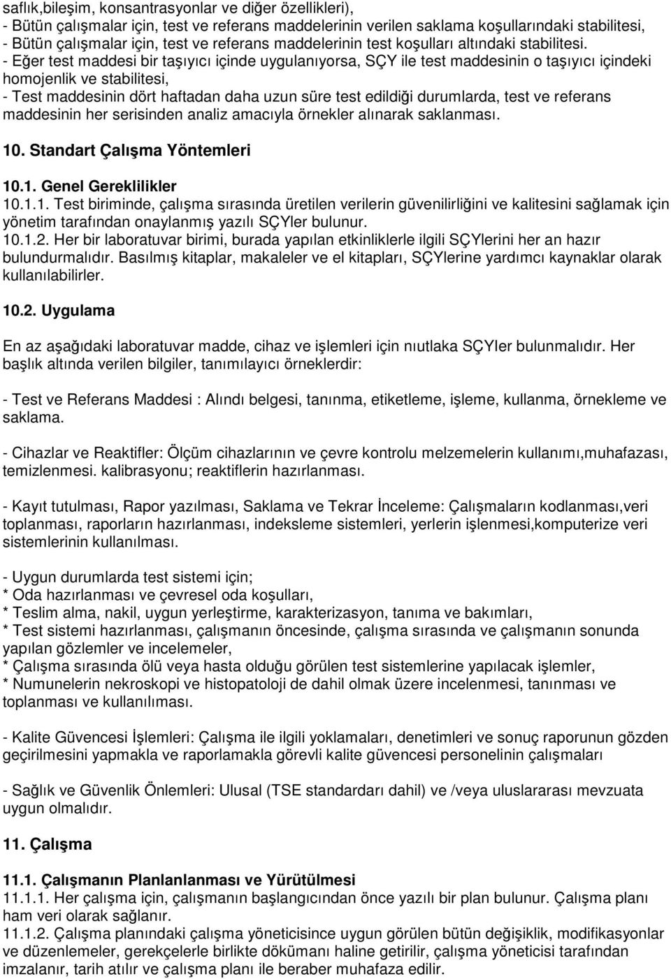 - Eğer test maddesi bir taşıyıcı içinde uygulanıyorsa, SÇY ile test maddesinin o taşıyıcı içindeki homojenlik ve stabilitesi, - Test maddesinin dört haftadan daha uzun süre test edildiği durumlarda,