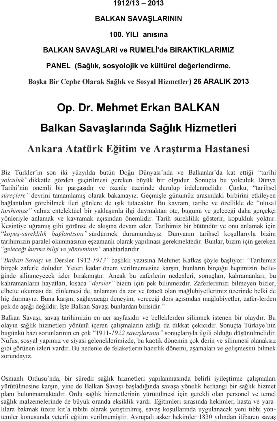 Mehmet Erkan BALKAN Balkan Savaşlarında Sağlık Hizmetleri Ankara Atatürk Eğitim ve Araştırma Hastanesi Biz Türkler in son iki yüzyılda bütün Doğu Dünyası nda ve Balkanlar da kat ettiği tarihi