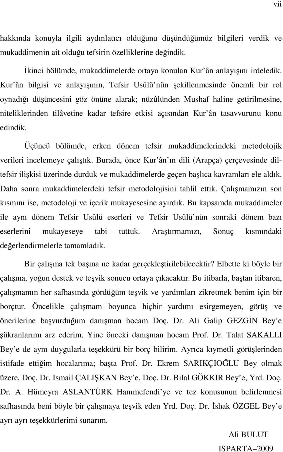 Kur ân bilgisi ve anlayışının, Tefsir Usûlü nün şekillenmesinde önemli bir rol oynadığı düşüncesini göz önüne alarak; nüzûlünden Mushaf haline getirilmesine, niteliklerinden tilâvetine kadar tefsire