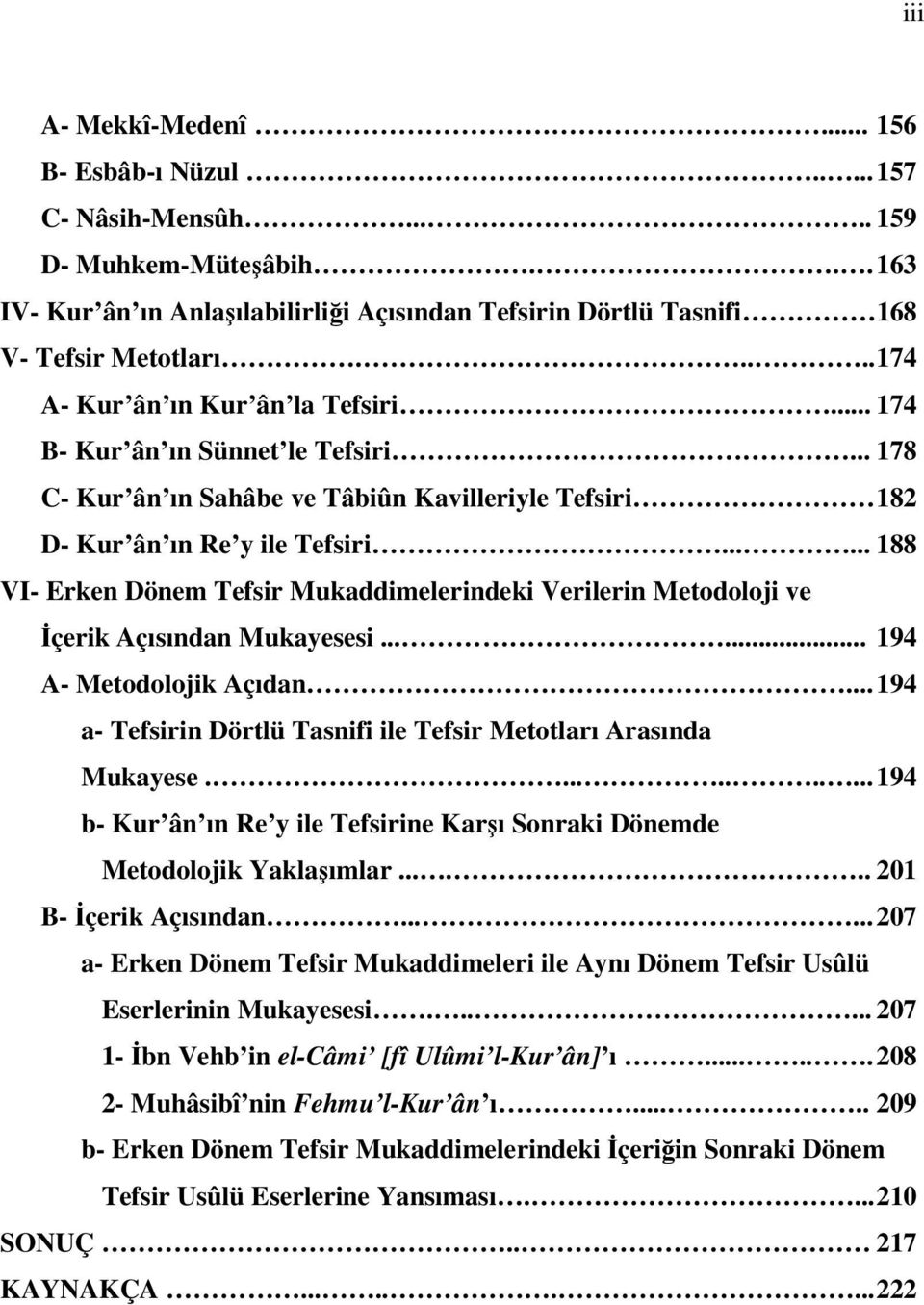 ..... 188 VI- Erken Dönem Tefsir Mukaddimelerindeki Verilerin Metodoloji ve Đçerik Açısından Mukayesesi...... 194 A- Metodolojik Açıdan.