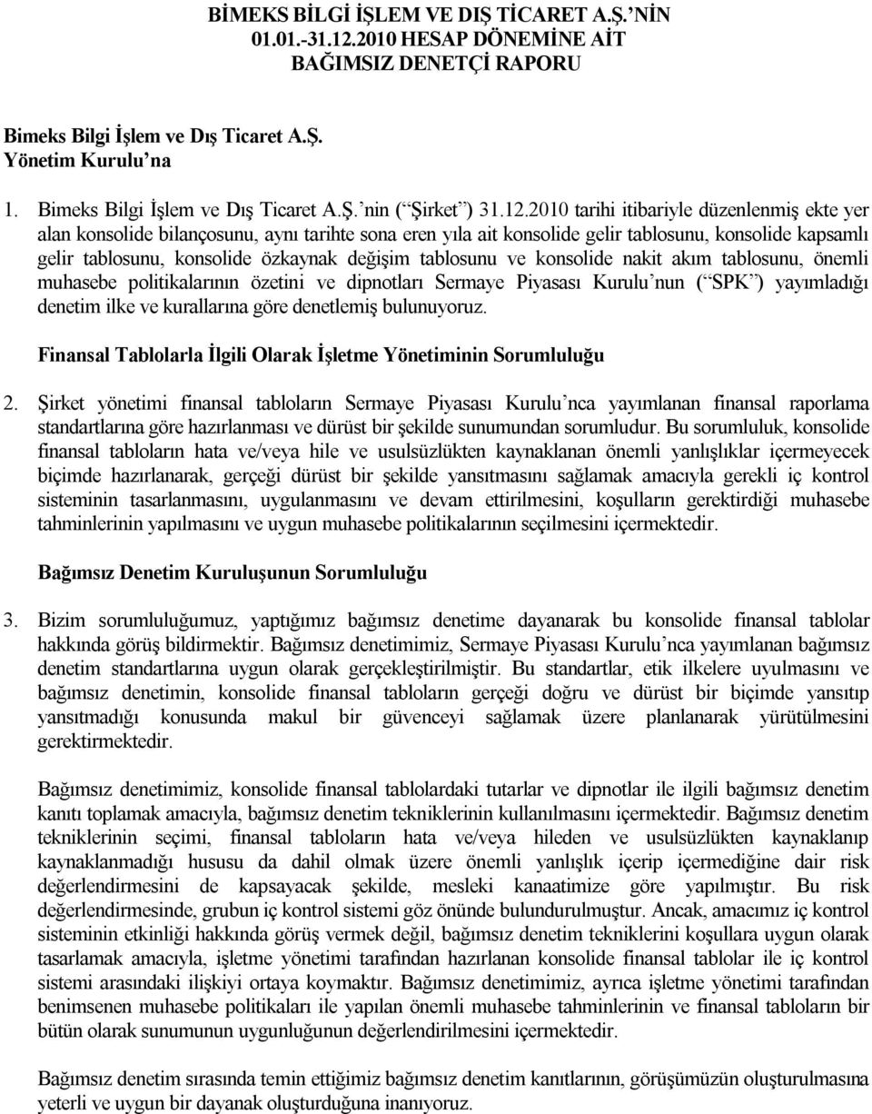 2010 tarihi itibariyle düzenlenmiş ekte yer alan konsolide bilançosunu, aynı tarihte sona eren yıla ait konsolide gelir tablosunu, konsolide kapsamlı gelir tablosunu, konsolide özkaynak değişim