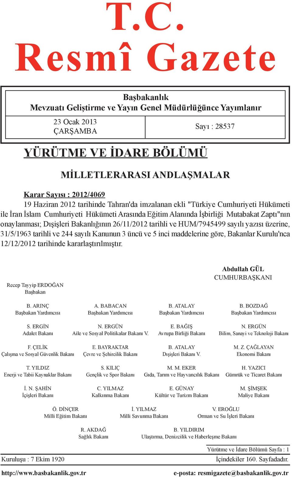 Bakanlığının 26/11/2012 tarihli ve HUM/7945499 sayılı yazısı üzerine, 31/5/1963 tarihli ve 244 sayılı Kanunun 3 üncü ve 5 inci maddelerine göre, Bakanlar Kurulu'nca 12/12/2012 tarihinde