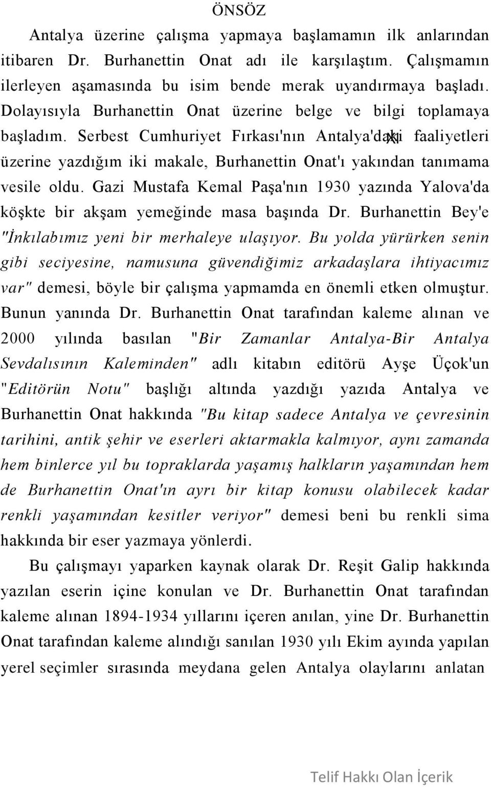 Serbest Cumhuriyet Fırkası'nın Antalya'daki XI faaliyetleri üzerine yazdığım iki makale, Burhanettin Onat'ı yakından tanımama vesile oldu.