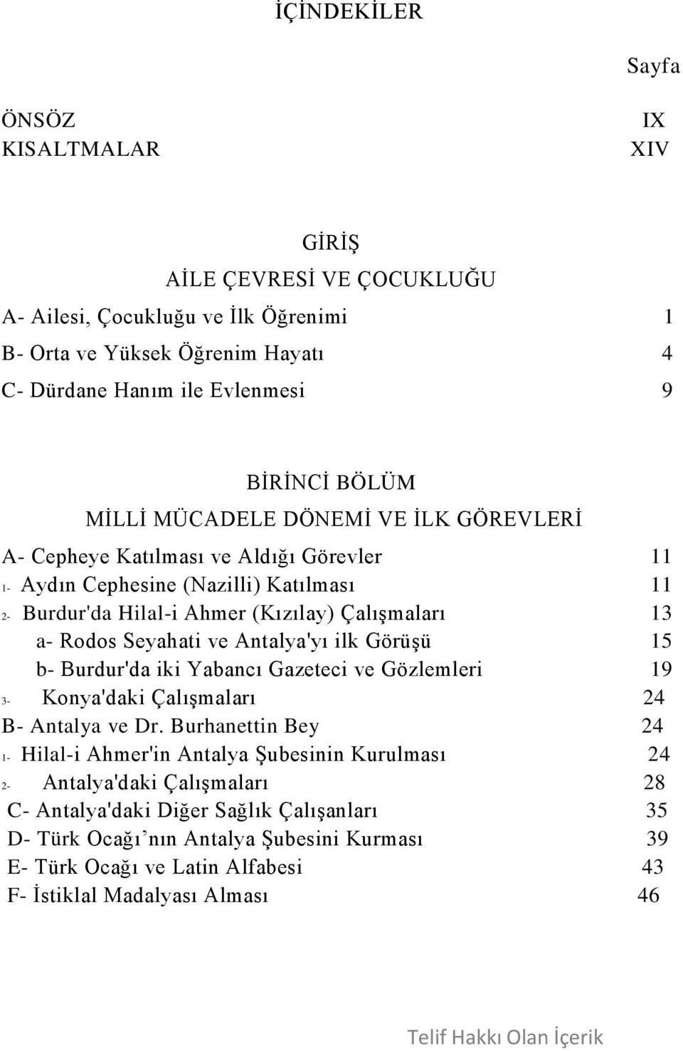 Seyahati ve Antalya'yı ilk Görüşü 15 b- Burdur'da iki Yabancı Gazeteci ve Gözlemleri 19 3- Konya'daki Çalışmaları 24 B- Antalya ve Dr.