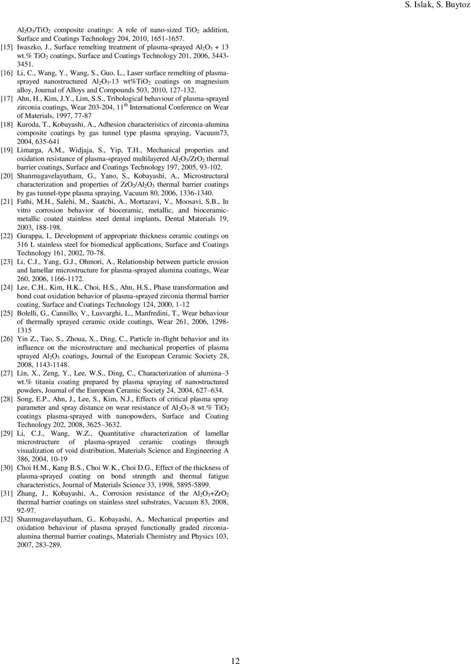 , Laser surface remelting of plasmasprayed nanostructured Al O 3-3 wt%tio coatings on magnesium alloy, Journal of Alloys and Compounds 03, 00, -3. [] Ahn, H., Kim, J.Y., Lim, S.