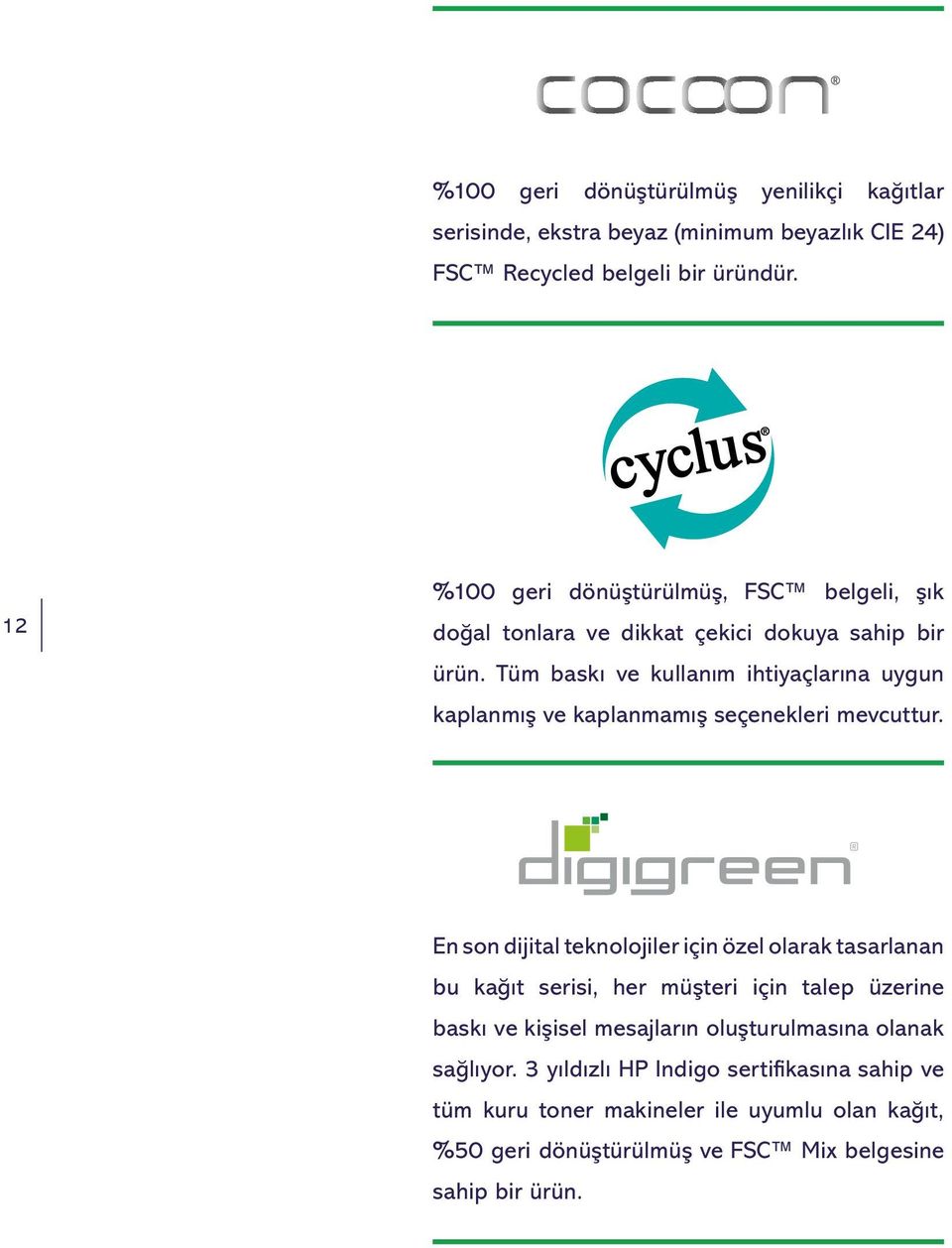 Tüm baskı ve kullanım ihtiyaçlarına uygun kaplanmış ve kaplanmamış seçenekleri mevcuttur.