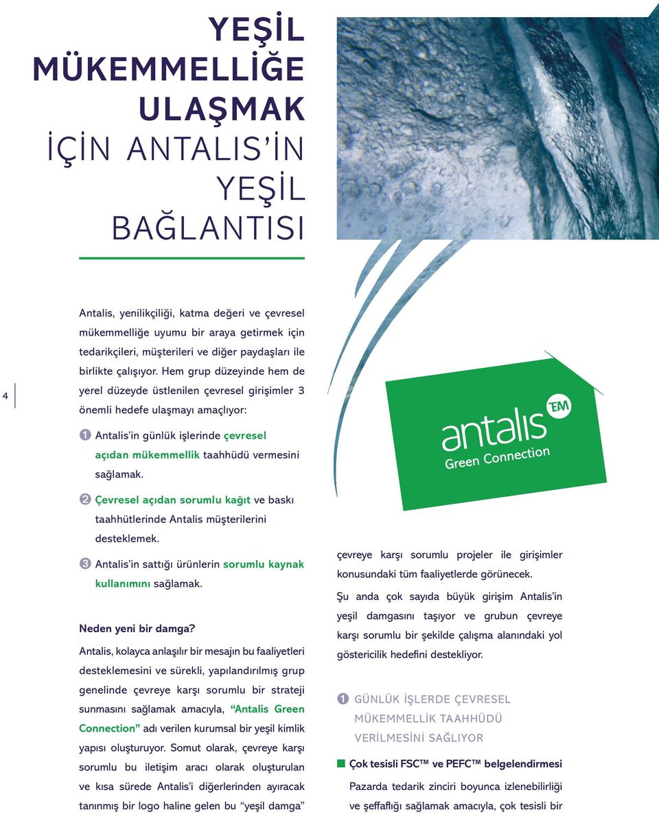 Hem grup düzeyinde hem de yerel düzeyde üstlenilen çevresel girişimler 3 önemli hedefe ulaşmayı amaçlıyor: ➊ Antalis in günlük işlerinde çevresel açıdan mükemmellik taahhüdü vermesini sağlamak.