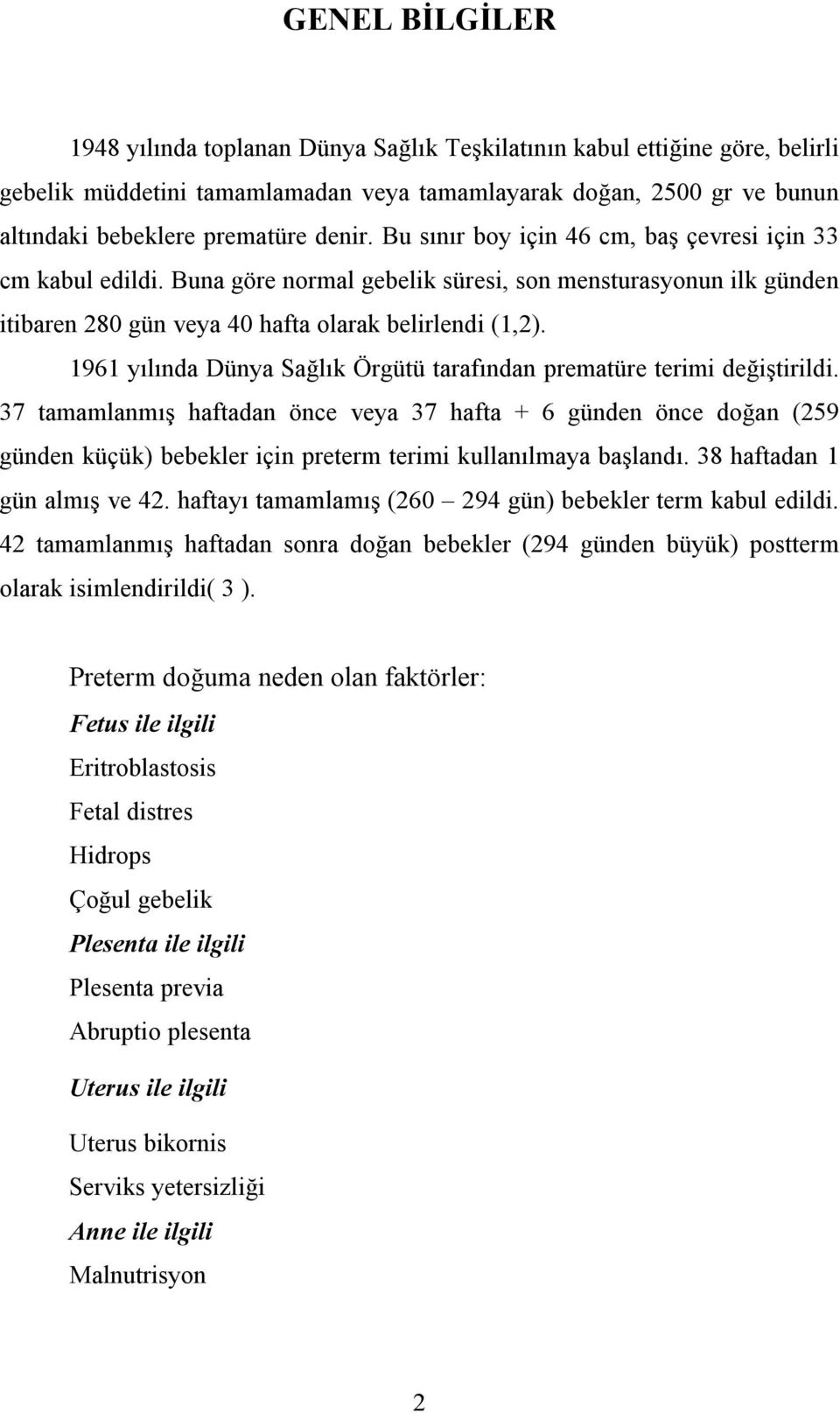 1961 yılında Dünya Sağlık Örgütü tarafından prematüre terimi değiştirildi.