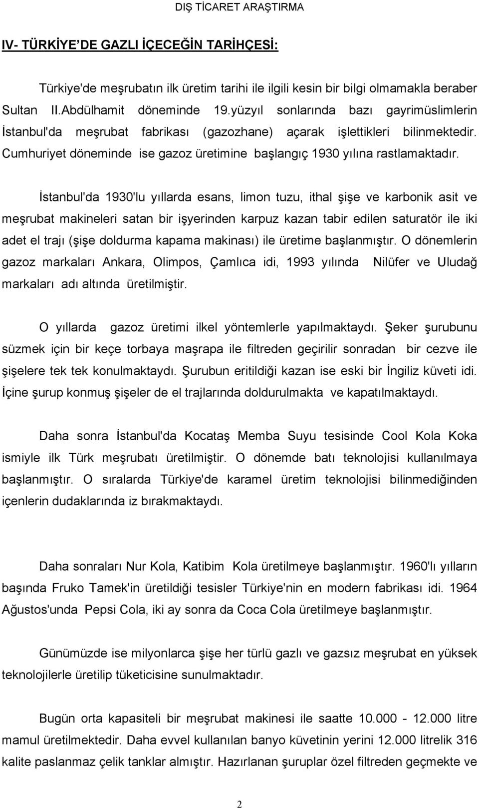 İstanbul'da 1930'lu yıllarda esans, limon tuzu, ithal şişe ve karbonik asit ve meşrubat makineleri satan bir işyerinden karpuz kazan tabir edilen saturatör ile iki adet el trajı (şişe doldurma kapama