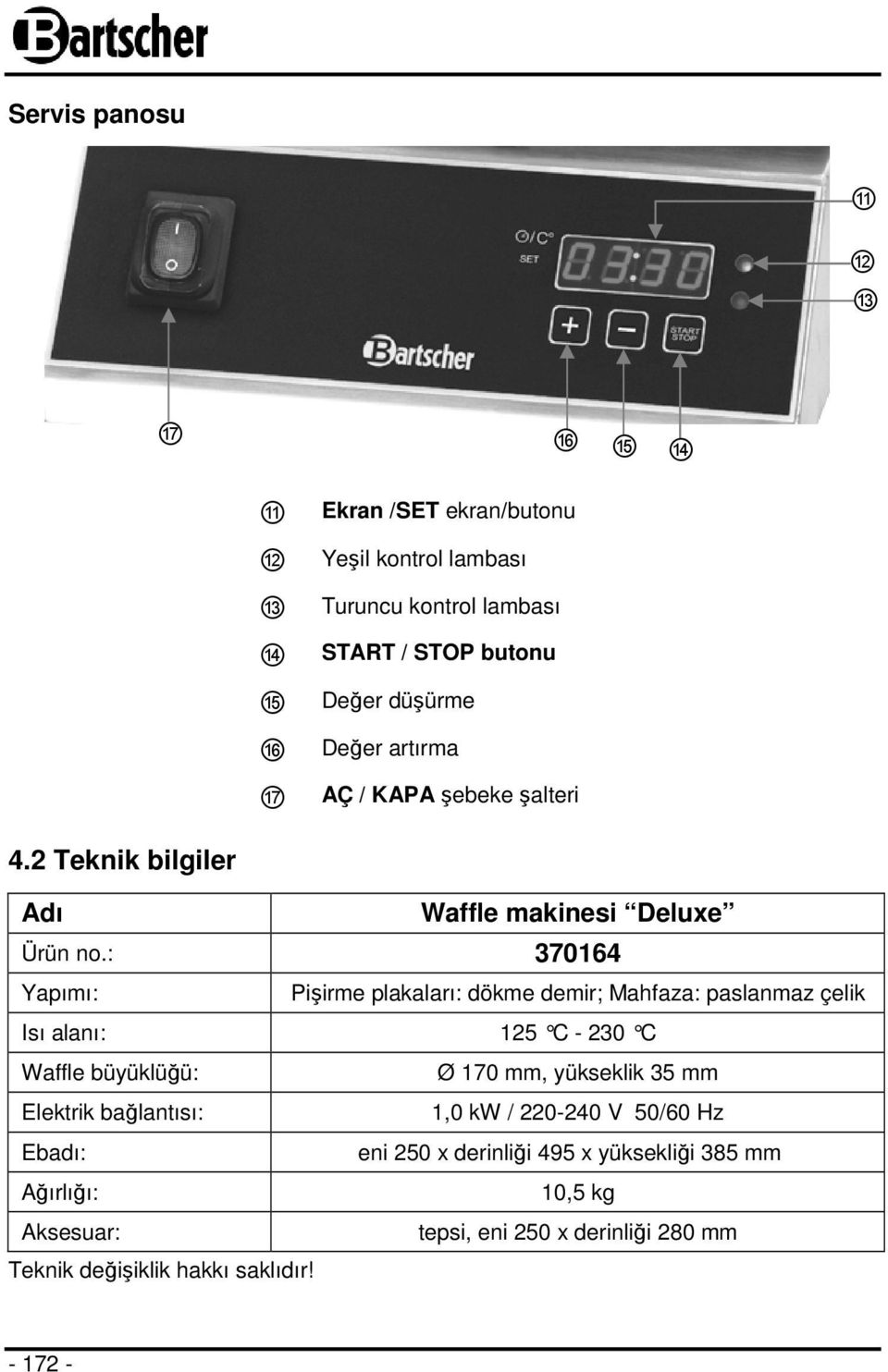 : 370164 Yapımı: Pişirme plakaları: dökme demir; Mahfaza: paslanmaz çelik Isı alanı: 125 C - 230 C Waffle büyüklüğü: Ø 170 mm, yükseklik 35 mm