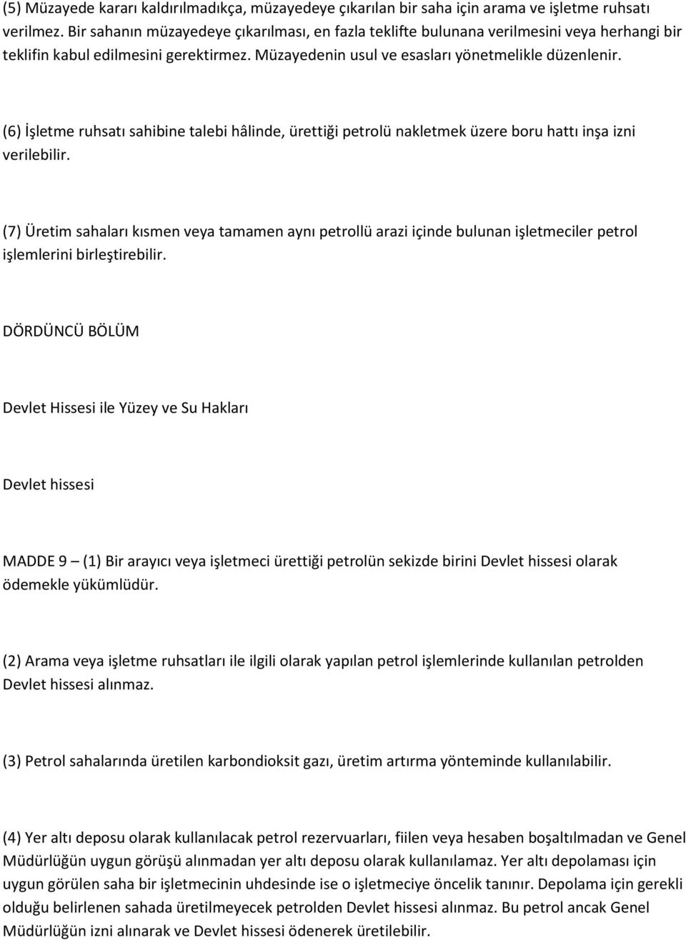 (6) İşletme ruhsatı sahibine talebi hâlinde, ürettiği petrolü nakletmek üzere boru hattı inşa izni verilebilir.