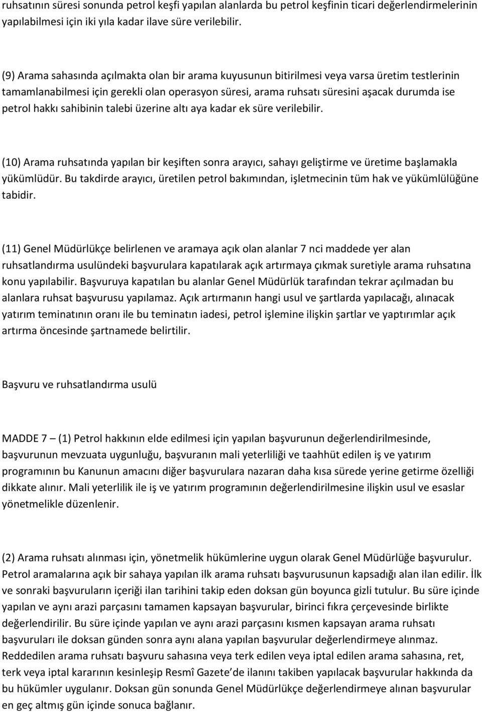 hakkı sahibinin talebi üzerine altı aya kadar ek süre verilebilir. (10) Arama ruhsatında yapılan bir keşiften sonra arayıcı, sahayı geliştirme ve üretime başlamakla yükümlüdür.