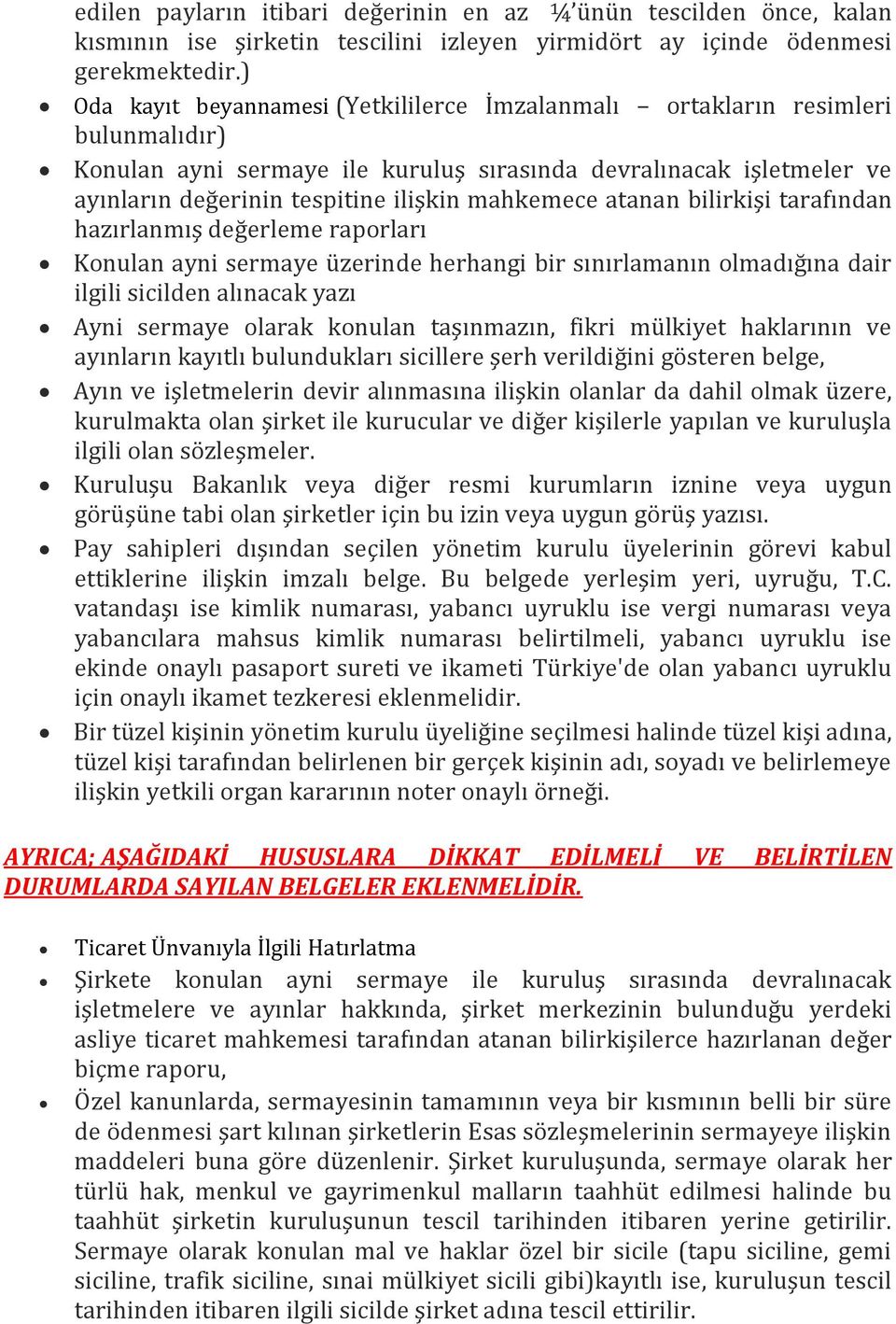 mahkemece atanan bilirkişi tarafından hazırlanmış değerleme raporları Konulan ayni sermaye üzerinde herhangi bir sınırlamanın olmadığına dair ilgili sicilden alınacak yazı Ayni sermaye olarak konulan