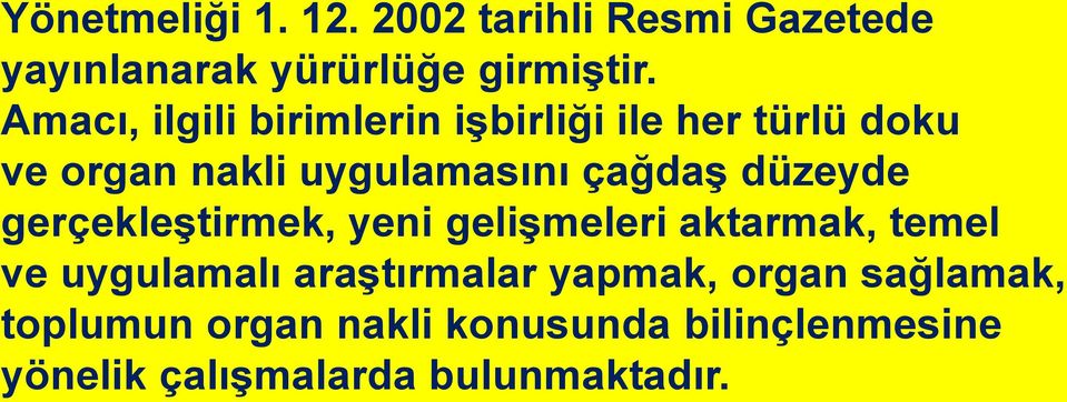 düzeyde gerçekleştirmek, yeni gelişmeleri aktarmak, temel ve uygulamalı araştırmalar