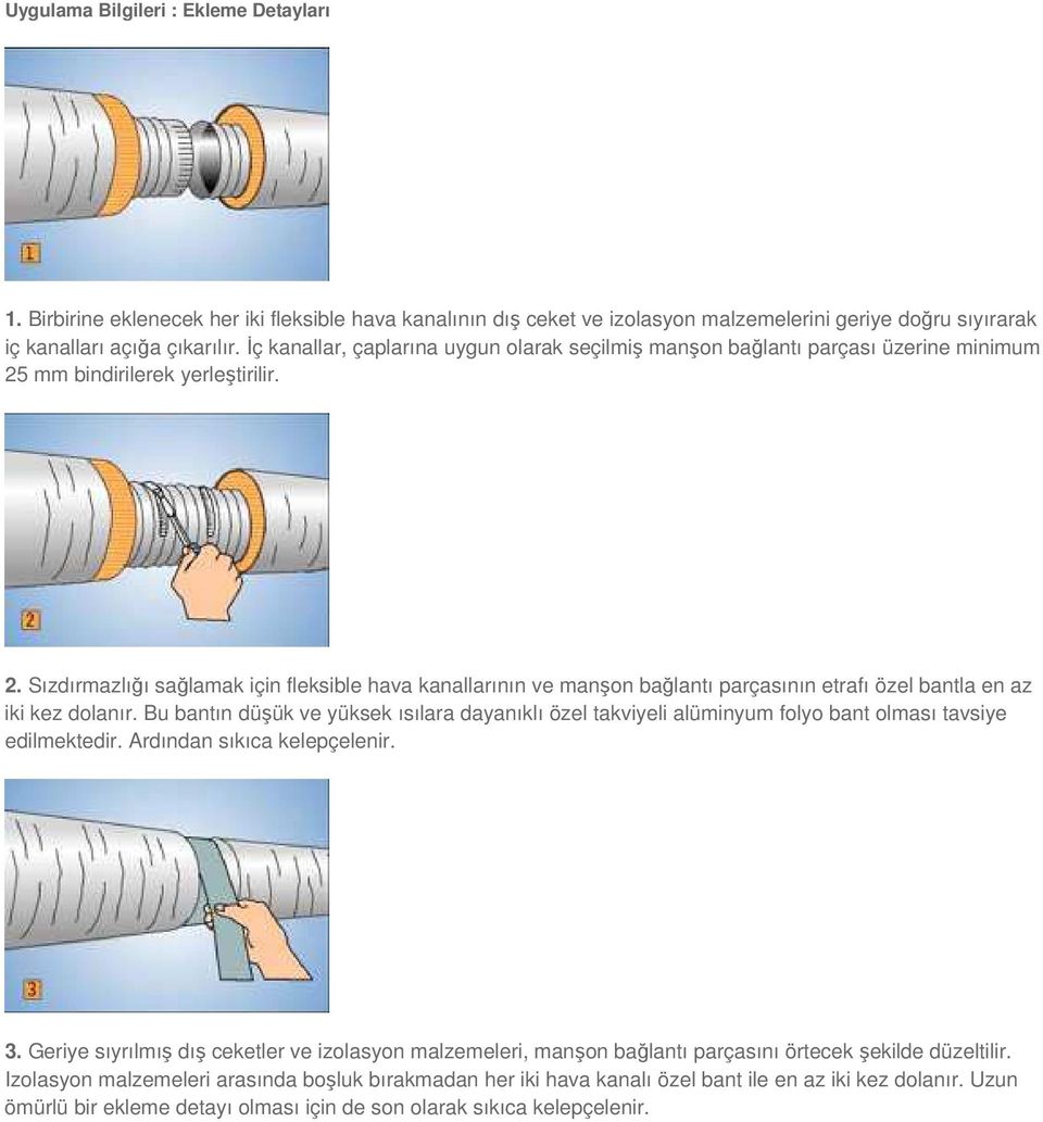 mm bindirilerek yerleştirilir. 2. Sızdırmazlığı sağlamak için fleksible hava kanallarının ve manşon bağlantı parçasının etrafı özel bantla en az iki kez dolanır.