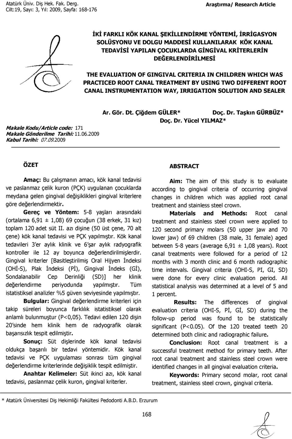 SEALER Makale Kodu/Article code: 171 Makale Gönderilme Tarihi: 11.06.2009 Kabul Tarihi: 07.09.2009 Ar. Gör. Dt. Çiğdem GÜLER* Doç. Dr.