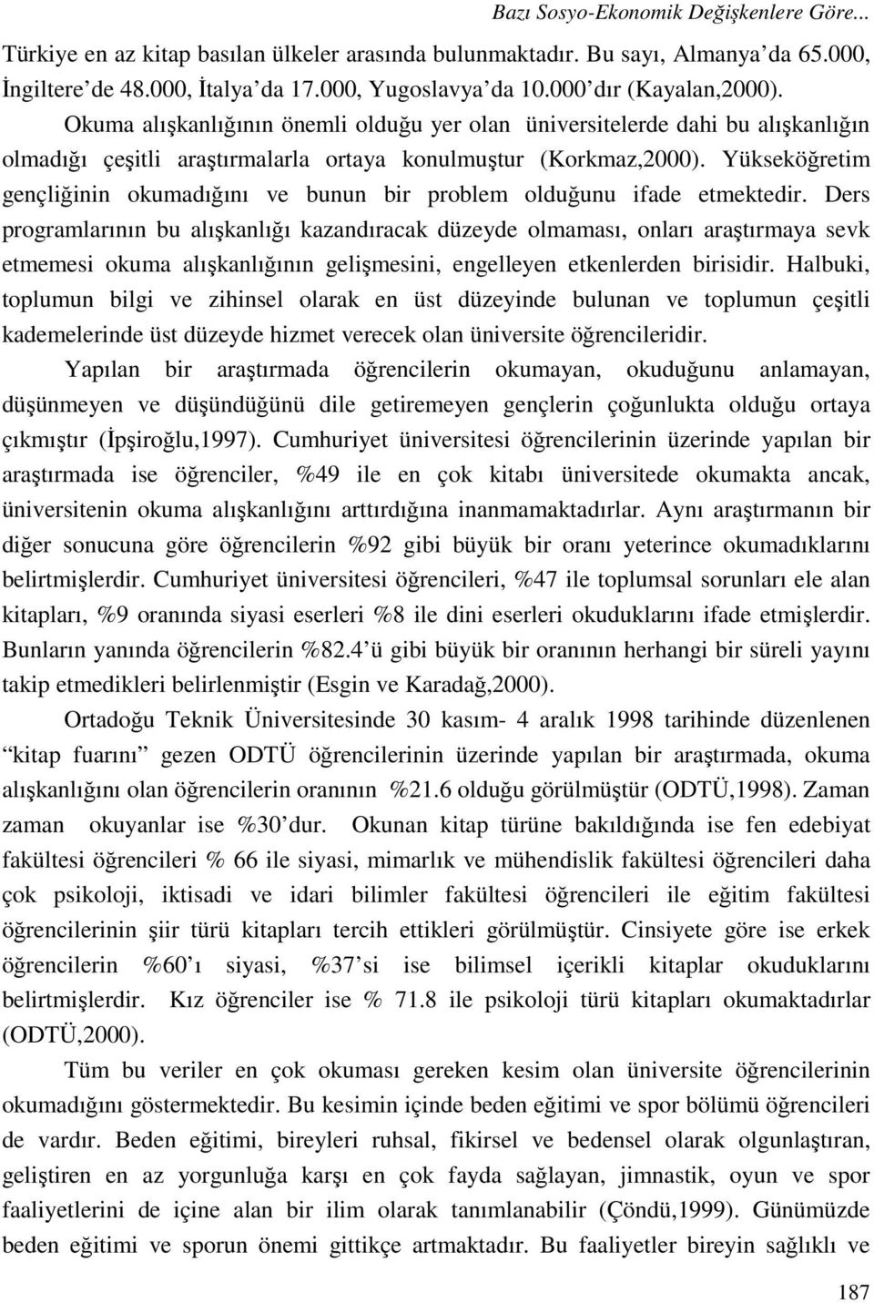 Yükseköğretim gençliğinin okumadığını ve bunun bir problem olduğunu ifade etmektedir.