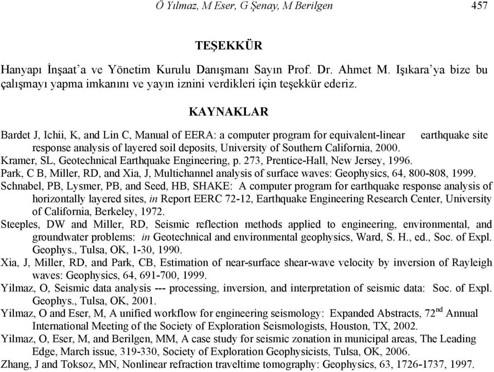 KAYNAKLAR Bardet J, Ichii, K, and Lin C, Manual of EERA: a computer program for equivalent-linear earthquake site response analysis of layered soil deposits, University of Southern California, 2000.