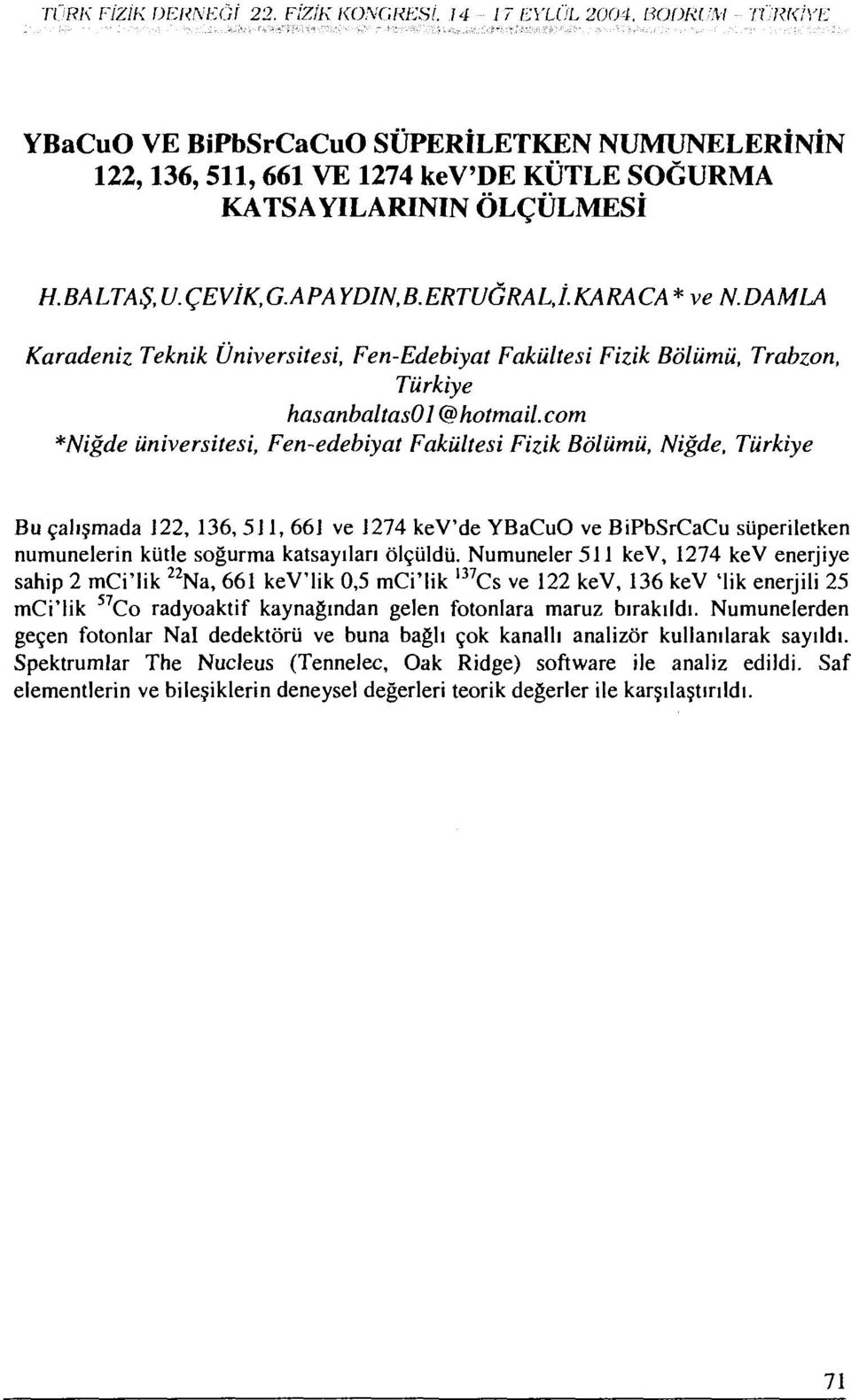 com *Niğde üniversitesi, Fen-edebiyat Fakültesi Fizik Bölümü, Niğde, Türkiye Bu çalışmada 122, 136, 511, 661 ve J274 kev'de YBaCuO ve BiPbSrCaCu süperiletken numunelerin kütle soğurma katsayıları